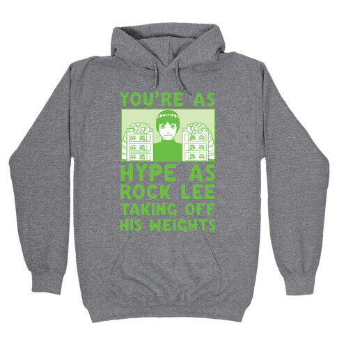 You're as Hype as Rock Lee Taking Off His Weights Hooded Sweatshirt