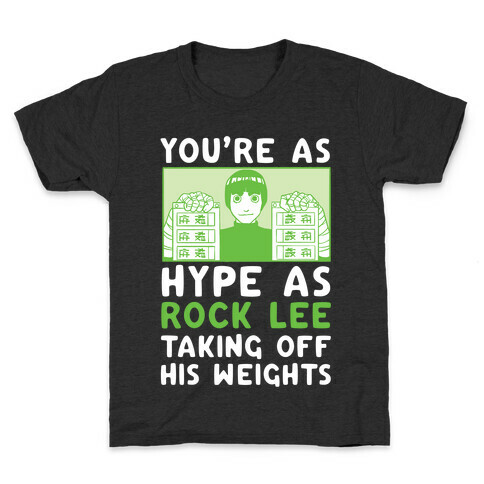 You're as Hype as Rock Lee Taking Off His Weights Kids T-Shirt