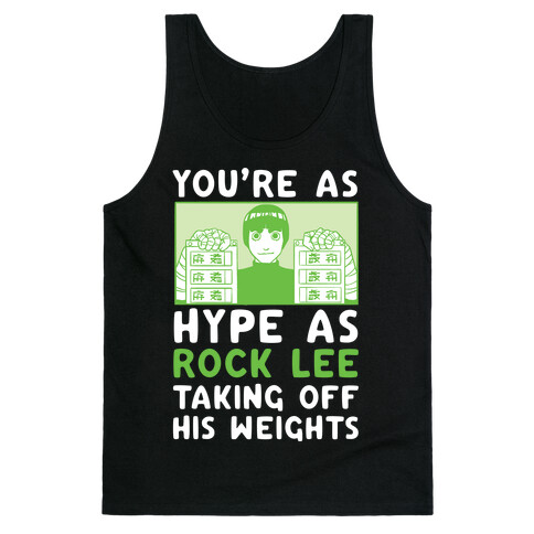 You're as Hype as Rock Lee Taking Off His Weights Tank Top