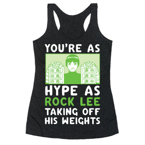 You're as Hype as Rock Lee Taking Off His Weights Racerback Tank Top