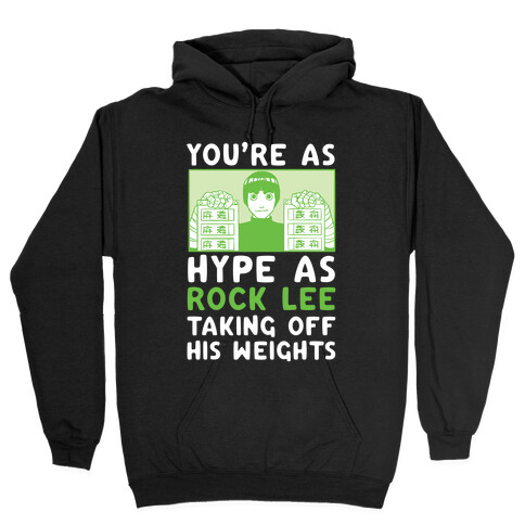 You're as Hype as Rock Lee Taking Off His Weights Hooded Sweatshirt