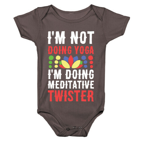 I'm Not Doing Yoga, I'm Doing Meditative Twister  Baby One-Piece