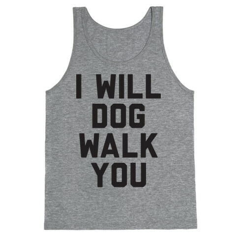 I Will Dog Walk You Tank Top