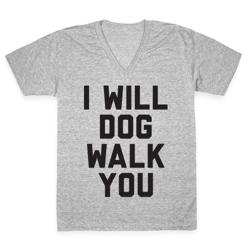 I Will Dog Walk You V-Neck Tee Shirt