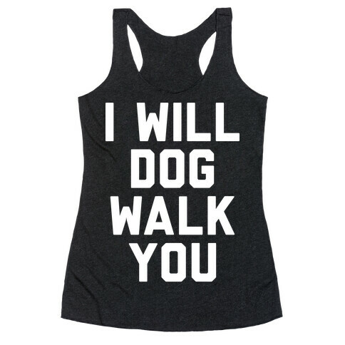 I Will Dog Walk You Racerback Tank Top