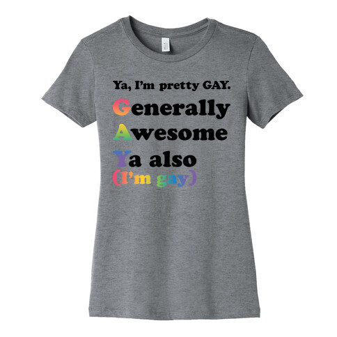 Ya, I'm pretty GAY Womens T-Shirt