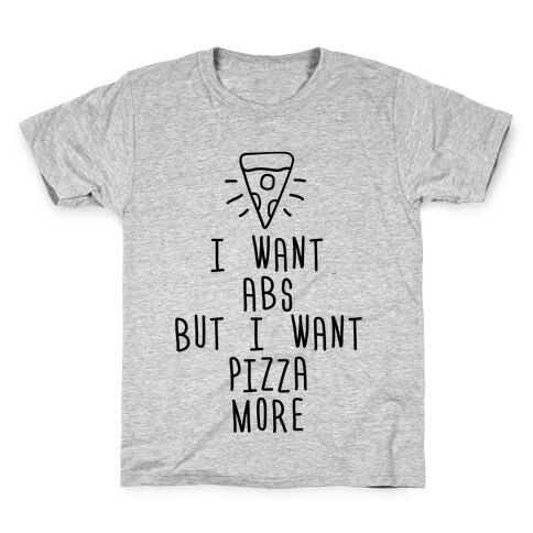 I Want Abs But I Want Pizza More Kids T-Shirt