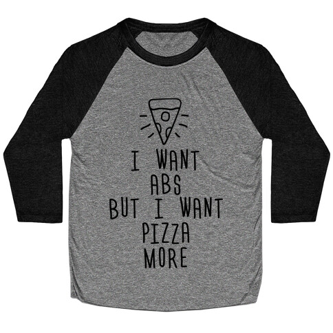 I Want Abs But I Want Pizza More Baseball Tee