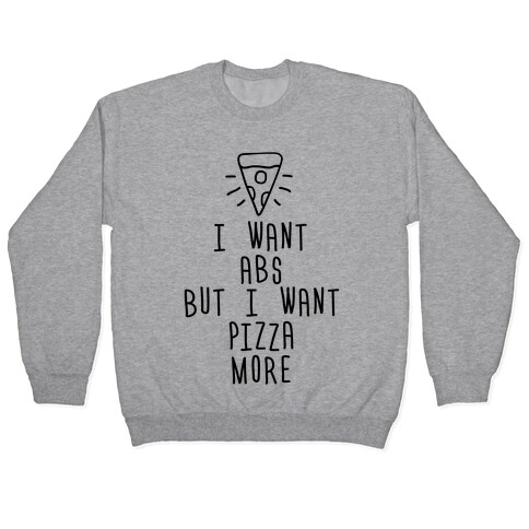 I Want Abs But I Want Pizza More Pullover