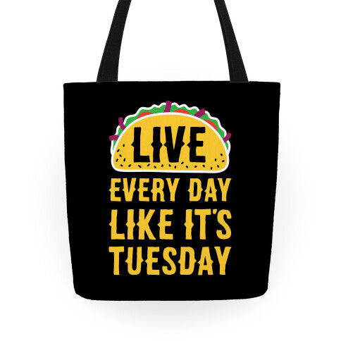 Live Every Day Like It's Tuesday Tote