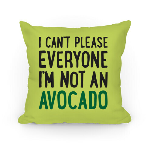 I Can't Please Everyone I'm Not An Avocado Pillow