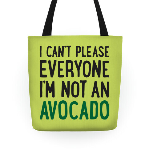 I Can't Please Everyone I'm Not An Avocado Tote