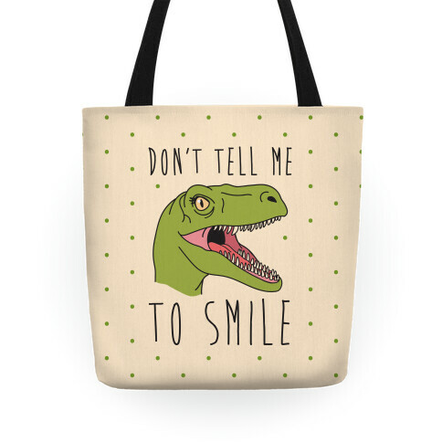 Don't Tell Me To Smile Dino Tote