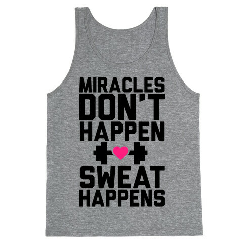 Miracles Don't Happen Sweat Happens Tank Top