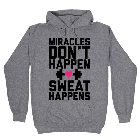 Miracles Don't Happen Sweat Happens Hooded Sweatshirt