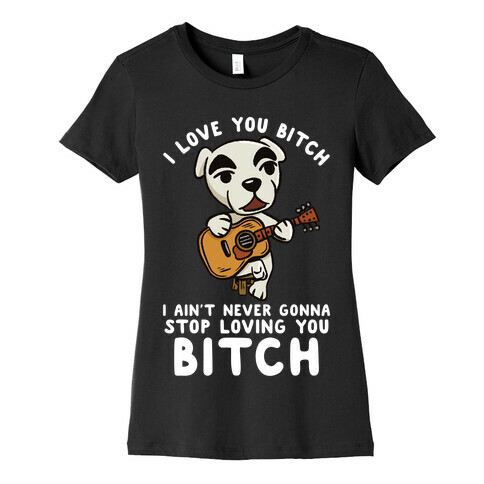 I Love You Bitch K.K. Slider Parody Womens T-Shirt