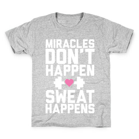 Miracles Don't Happen Sweat Happens Kids T-Shirt