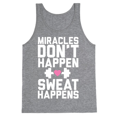 Miracles Don't Happen Sweat Happens Tank Top