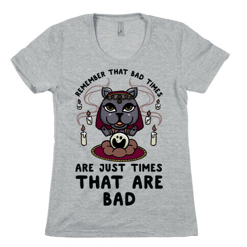 Remember That Bad Times are Just Times That Are Bad Katrina Womens T-Shirt