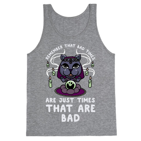 Remember That Bad Times are Just Times That Are Bad Katrina Tank Top