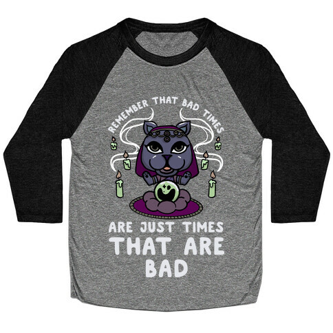 Remember That Bad Times are Just Times That Are Bad Katrina Baseball Tee