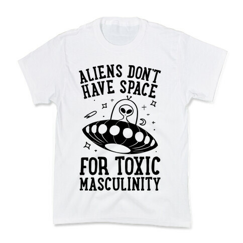 Aliens Don't Have Space For Toxic Masculinity Kids T-Shirt