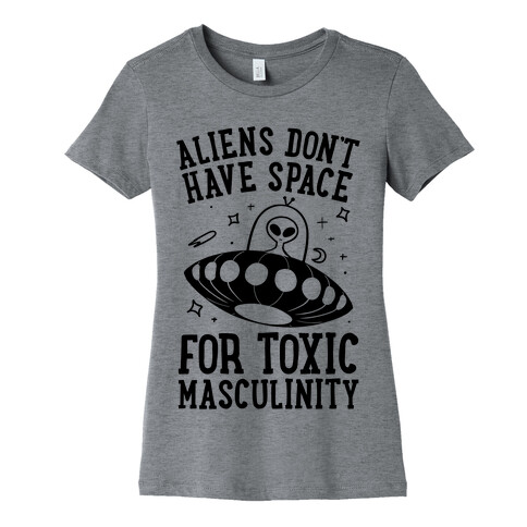 Aliens Don't Have Space For Toxic Masculinity Womens T-Shirt