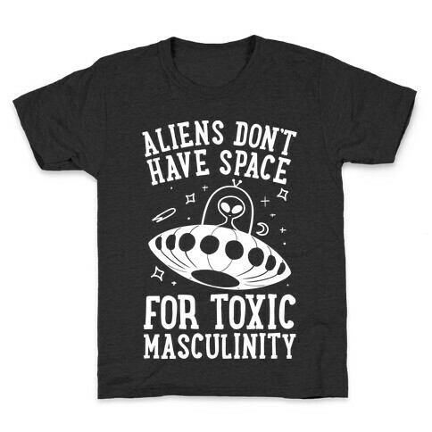 Aliens Don't Have Space For Toxic Masculinity Kids T-Shirt