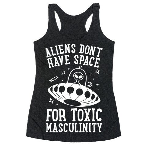 Aliens Don't Have Space For Toxic Masculinity Racerback Tank Top