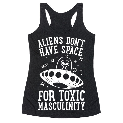 Aliens Don't Have Space For Toxic Masculinity Racerback Tank Top