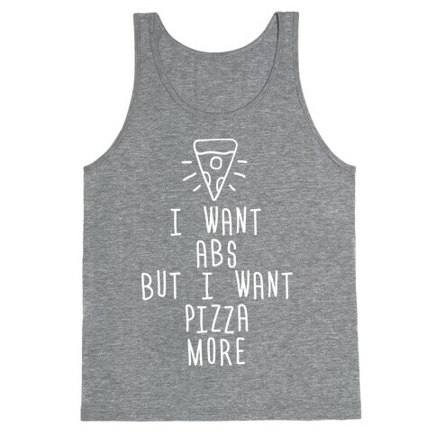 I Want Abs But I Want Pizza More Tank Top
