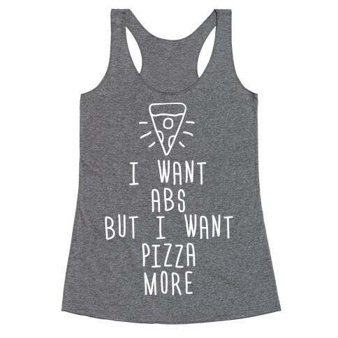 I Want Abs But I Want Pizza More Racerback Tank Top