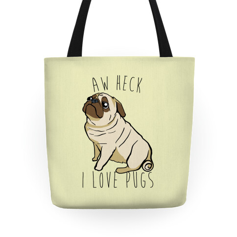 Aw Heck I Love Pugs Tote