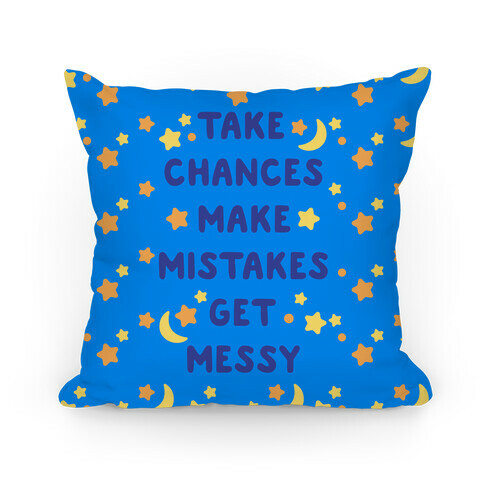 Take Chances Make Mistakes Get Messy Pillow