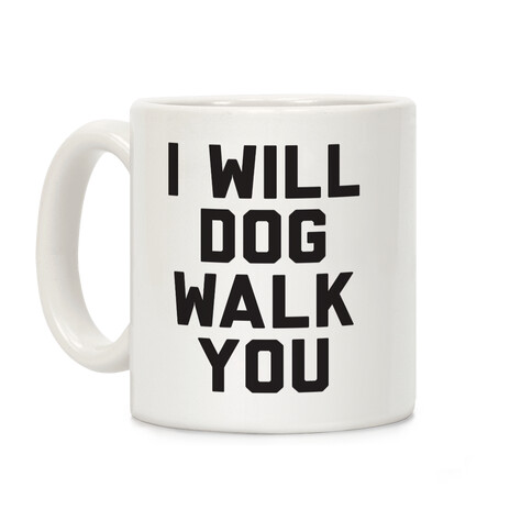 I Will Dog Walk You Coffee Mug