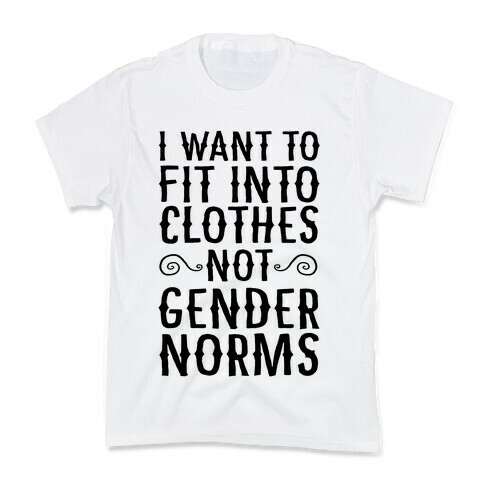 I Want To Fit Into Clothes, Not Gender Norms Kids T-Shirt