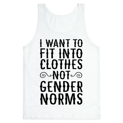 I Want To Fit Into Clothes, Not Gender Norms Tank Top