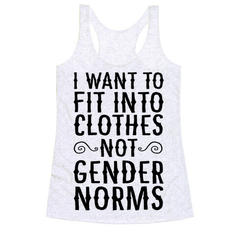 I Want To Fit Into Clothes, Not Gender Norms Racerback Tank Top
