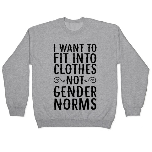I Want To Fit Into Clothes, Not Gender Norms Pullover