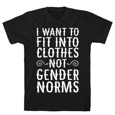 I Want To Fit Into Clothes, Not Gender Norms T-Shirt