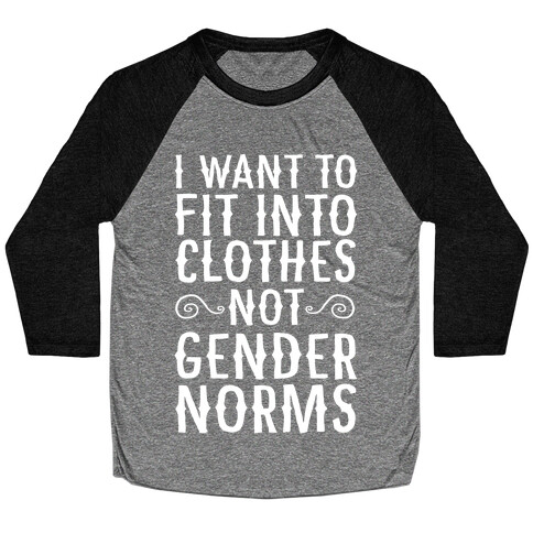 I Want To Fit Into Clothes, Not Gender Norms Baseball Tee