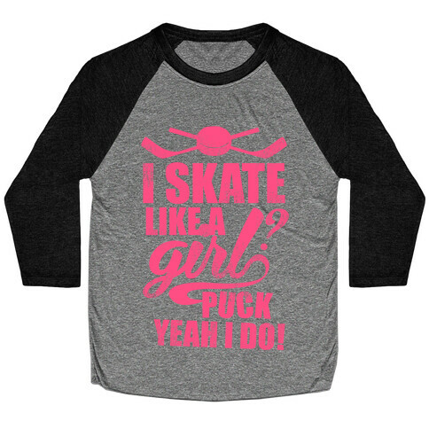 I Skate Like A Girl? Puck Yeah I Do! (Pink) Baseball Tee