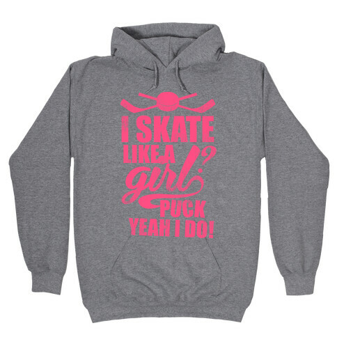I Skate Like A Girl? Puck Yeah I Do! (Pink) Hooded Sweatshirt