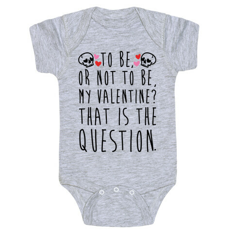 To Be Or Not To Be My Valentine? Parody Baby One-Piece