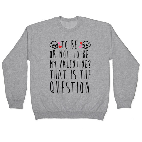 To Be Or Not To Be My Valentine? Parody Pullover