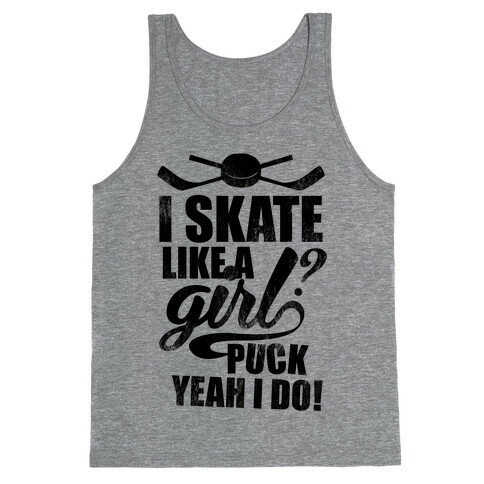 I Skate Like A Girl? Puck Yeah I Do! Tank Top