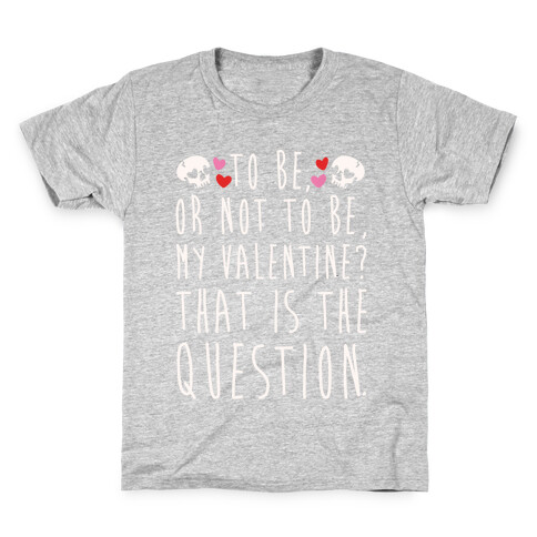 To Be Or Not To Be My Valentine? Parody White Print Kids T-Shirt