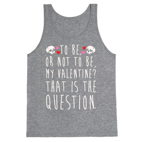 To Be Or Not To Be My Valentine? Parody White Print Tank Top
