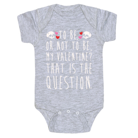 To Be Or Not To Be My Valentine? Parody White Print Baby One-Piece