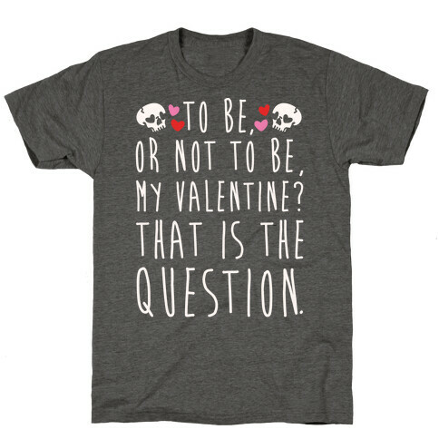 To Be Or Not To Be My Valentine? Parody White Print T-Shirt